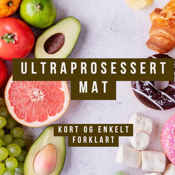 Ultraprosessert mat – kort og enkelt forklart